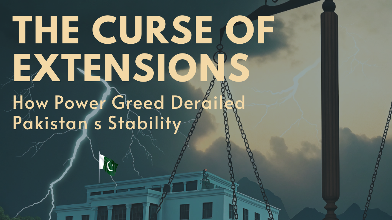 The Curse of Extensions: How Power Greed Derailed Pakistan’s Stability